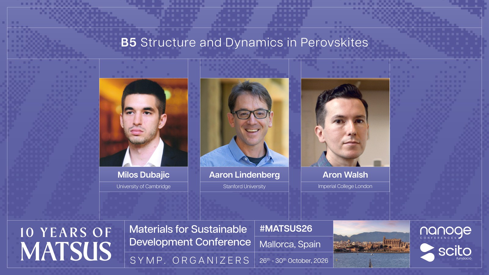 MATSUS26 symposium B5 Structure and Dynamics in Perovskites, organised by Miloš Dubajić, Aaron Lindenberg and Aron Walsh